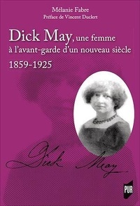 Mélanie Fabre - Dick May, une femme à l'avant-garde d'un nouveau siècle - 1859-1925.