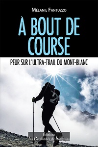 Mélanie Fantuzzo - A bout de course - Peur sur l'Ultra-trail du Mont-Blanc.