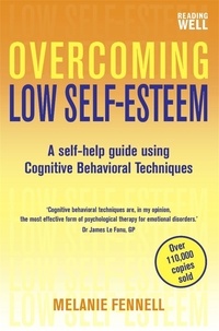 Melanie Fennell - Overcoming Low Self-Esteem, 1st Edition - A Self-Help Guide Using Cognitive Behavioral Techniques.