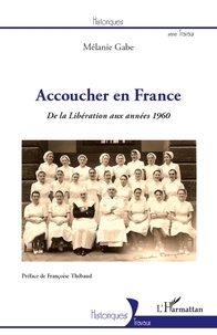 Mélanie Gabe - Accoucher en France - De la Liberation aux années 1960.
