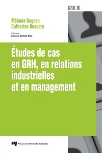 Mélanie Gagnon et Catherine Beaudry - Études de cas en GRH, en relations industrielles et en management.