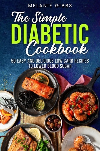  Melanie Gibbs - The Simple Diabetic Cookbook: 50 Easy and Delicious Low Carb Recipes to Lower Blood Sugar.
