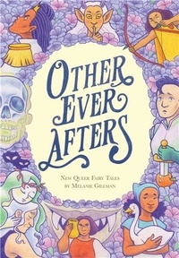 Melanie Gillman - Other Ever Afters : New Queer Fairy Tales /anglais.