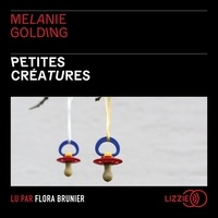 Melanie Golding et Emmanuelle Ghez - Petites Créatures.