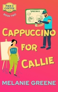  Melanie Greene - Cappuccino for Callie - Pier 3 Coffee, #2.