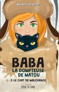 Mélanie Grenier - Le chat de malchance - Tome 2, Baba la dompteuse de matou.
