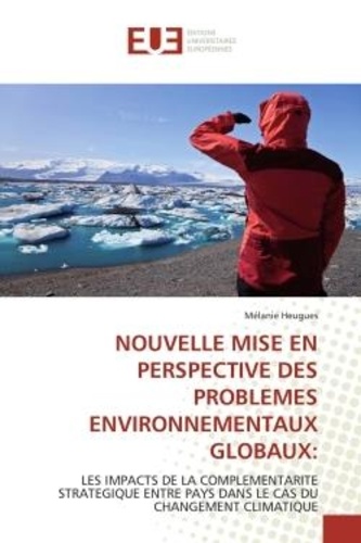 Mélanie Heugues - Nouvelle mise en perspective des problemes environnementaux globaux: - Les impacts de la complementarite strategique entre pays dans le cas du changement climatique.