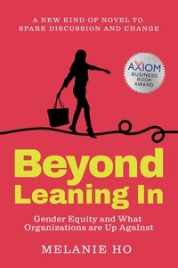  Melanie Ho - Beyond Leaning In: Gender Equity and What Organizations are Up Against.