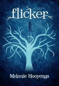  Melanie Hooyenga - Flicker (The Flicker Effect, Book 1) - The Flicker Effect, #2.