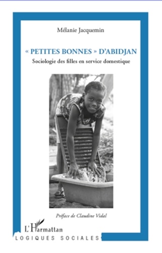 Mélanie Jacquemin - "Petites bonnes" d'Abidjan - Sociologie des filles en service domestique.