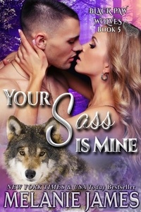  Melanie James - Your Sass is Mine - Black Paw Wolves, #5.