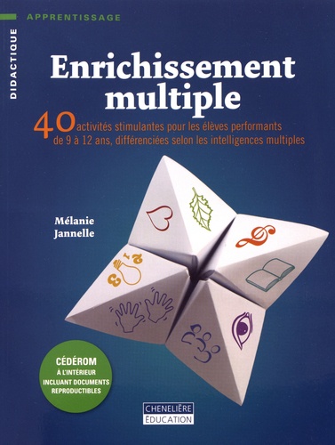 Enrichissement multiple. 40 activités stimulantes pour les élèves performants de 9 à 12 ans, différenciées selon les intelligences multiples  avec 1 Cédérom