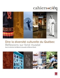  Mélanie Lanouette et Etienne Rivard - Dire la diversité culturelle du Québec : réflexions sur fond muséal.