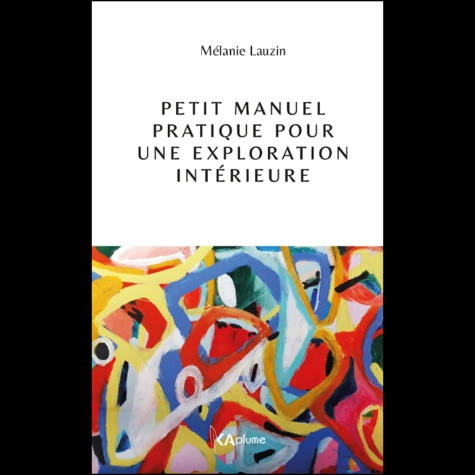 Petit manuel pratique pour une exploration intérieure