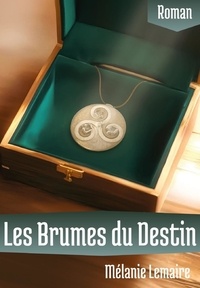 Mélanie Lemaire - Les Brumes du Destin.