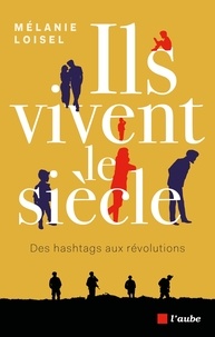 Mélanie Loisel - Ils vivent le siècle - Des hashtags aux révolutions.