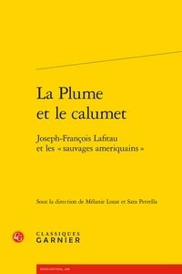 Mélanie Lozat et Sara Petrella - La Plume et le calumet - Joseph-François Lafitau et les "sauvages ameriquains".