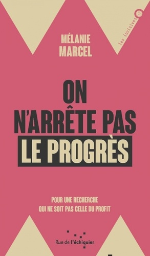 Mélanie Marcel - On arrête pas le progrès - Pour une recherche qui ne soit pas celle du profit.