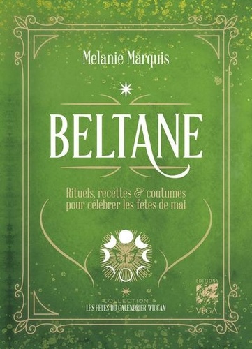 Mélanie Marquis - Beltane - Rituels, recettes et coutumes pour célébrer le premier mai.