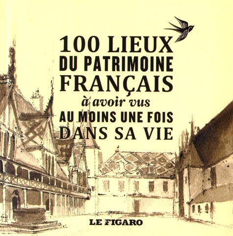 Mélanie Mettra et Félicia Révay - 100 lieux du patrimoine français à avoir vu au moins une fois dans sa vie.