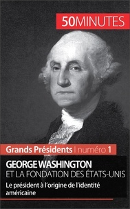 Mélanie Mettra - George Washington - A l'origine de la fondation des Etats-Unis.