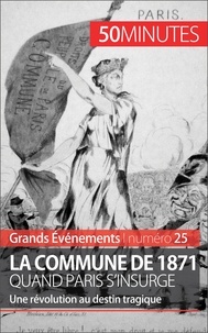 Mélanie Mettra - La commune de 1871, quand Paris s'insurge - Une révolution au destin tragique.
