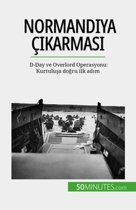 Mélanie Mettra - Normandiya çıkarması - D-Day ve Overlord Operasyonu: Kurtuluşa doğru ilk adım.