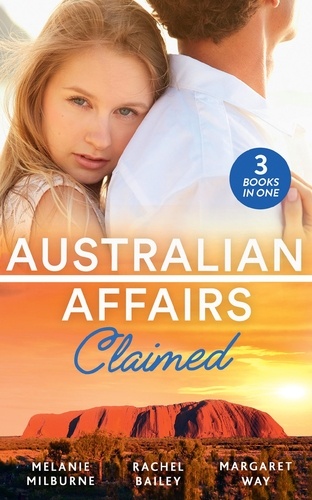 Melanie Milburne et Rachel Bailey - Australian Affairs: Claimed - Dr Chandler's Sleeping Beauty / Countering His Claim / Australia's Maverick Millionaire.