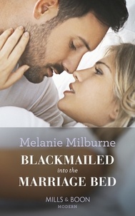Melanie Milburne - Blackmailed Into The Marriage Bed.