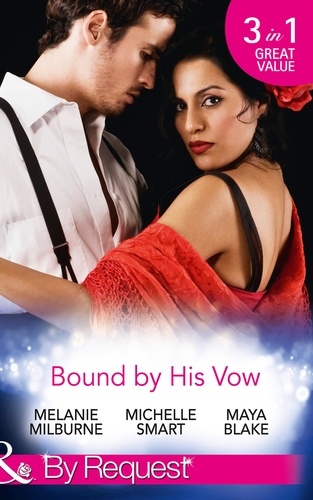 Melanie Milburne et Michelle Smart - Bound By His Vow - His Final Bargain / The Rings That Bind / Marriage Made of Secrets.