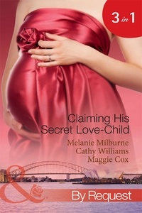 Melanie Milburne et Cathy Williams - Claiming His Secret Love-Child - The Marciano Love-Child / The Italian Billionaire's Secret Love-Child / The Rich Man's Love-Child.