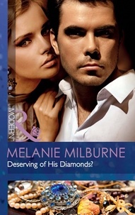 Melanie Milburne - Deserving Of His Diamonds?.