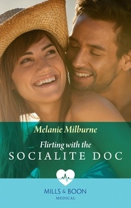Melanie Milburne - Flirting With The Socialite Doc.