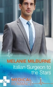 Melanie Milburne - Italian Surgeon To The Stars.