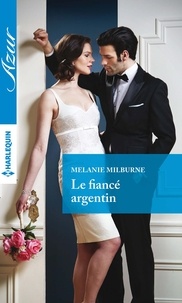 Melanie Milburne - Le fiancé argentin.