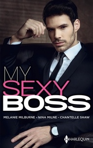 Melanie Milburne et Nina Milne - My sexy boss - Un intrigant patron - La tentation d'un week-end - Dans les yeux de son patron.