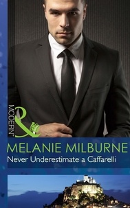 Melanie Milburne - Never Underestimate a Caffarelli.