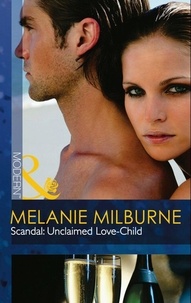 Melanie Milburne - Scandal: Unclaimed Love-Child.