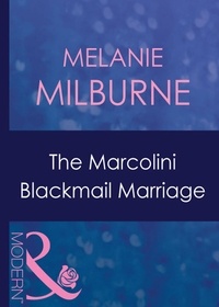 Melanie Milburne - The Marcolini Blackmail Marriage.