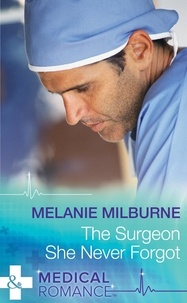 Melanie Milburne - The Surgeon She Never Forgot.