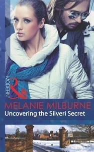 Melanie Milburne - Uncovering The Silveri Secret.
