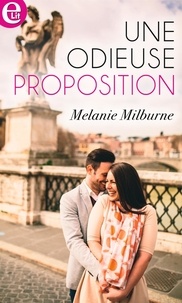 Melanie Milburne - Une odieuse proposition.