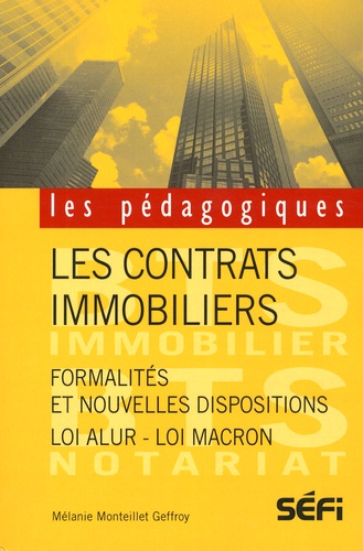 Les contrats immobiliers. Formalités et nouvelles dispositions (loi ALUR - loi Macron)