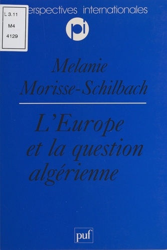 L'Europe et la question algérienne. Vers une européanisation de la politique algérienne de la France ?