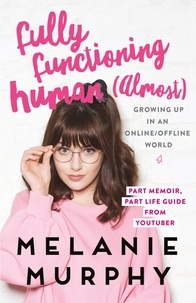 Melanie Murphy - Fully Functioning Human (Almost) - Living in an Online/Offline World.