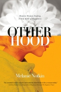 Melanie Notkin - Otherhood - Modern Women Finding A New Kind of Happiness.