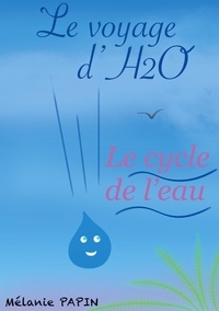 Mélanie Papin - Le voyage d'H2O - Le cycle de l'eau.