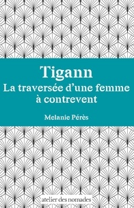 Mélanie Pérès - Tigann - La traversée d'une femme à contrevent.