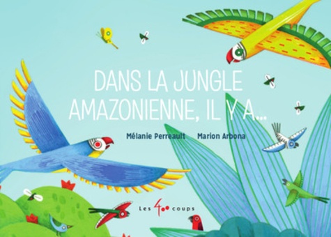 Mélanie Perreault et Marion Arbona - Dans la jungle amazonienne, il y a....