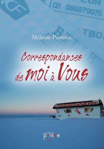 Mélanie Perroux - Correspondances de moi à vous.